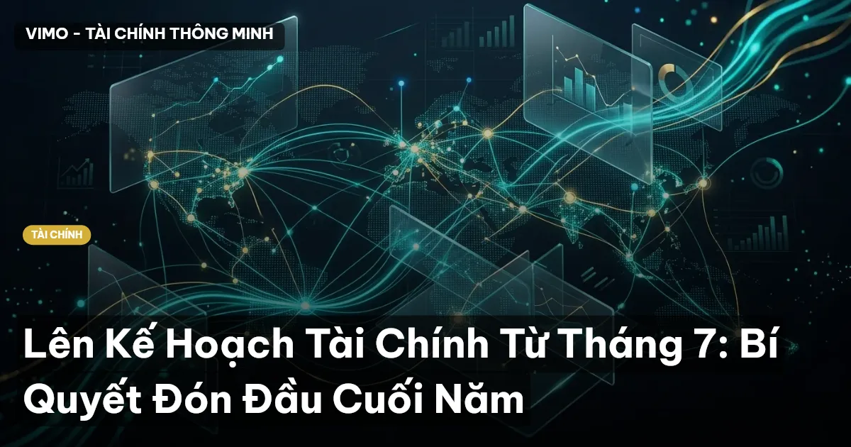 Lên Kế Hoạch Tài Chính Từ Tháng 7: Bí Quyết Đón Đầu Cuối Năm
