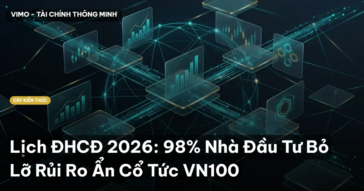 Lịch ĐHCĐ 2026: 98% Nhà Đầu Tư Bỏ Lỡ Rủi Ro Ẩn Cổ Tức VN100