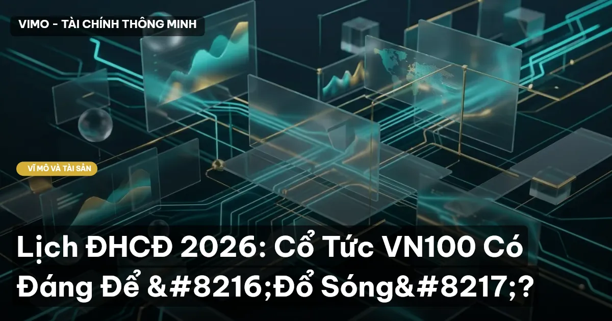 Lịch ĐHCĐ 2026: Cổ Tức VN100 Có Đáng Để ‘Đổ Sóng’?