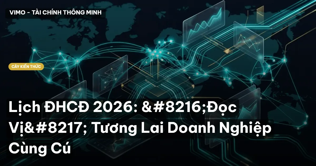Lịch ĐHCĐ 2026: ‘Đọc Vị’ Tương Lai Doanh Nghiệp Cùng Cú