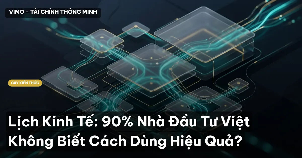 Lịch Kinh Tế: 90% Nhà Đầu Tư Việt Không Biết Cách Dùng Hiệu Quả?