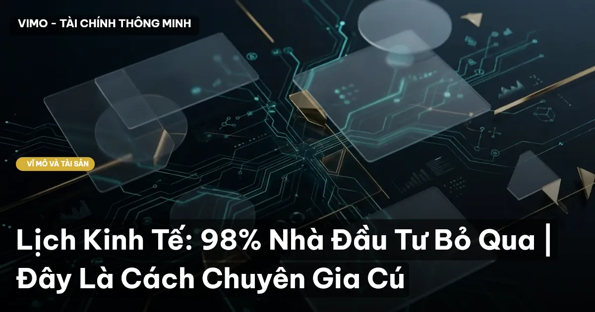 Lịch Kinh Tế: 98% Nhà Đầu Tư Bỏ Qua | Đây Là Cách Chuyên Gia Cú
