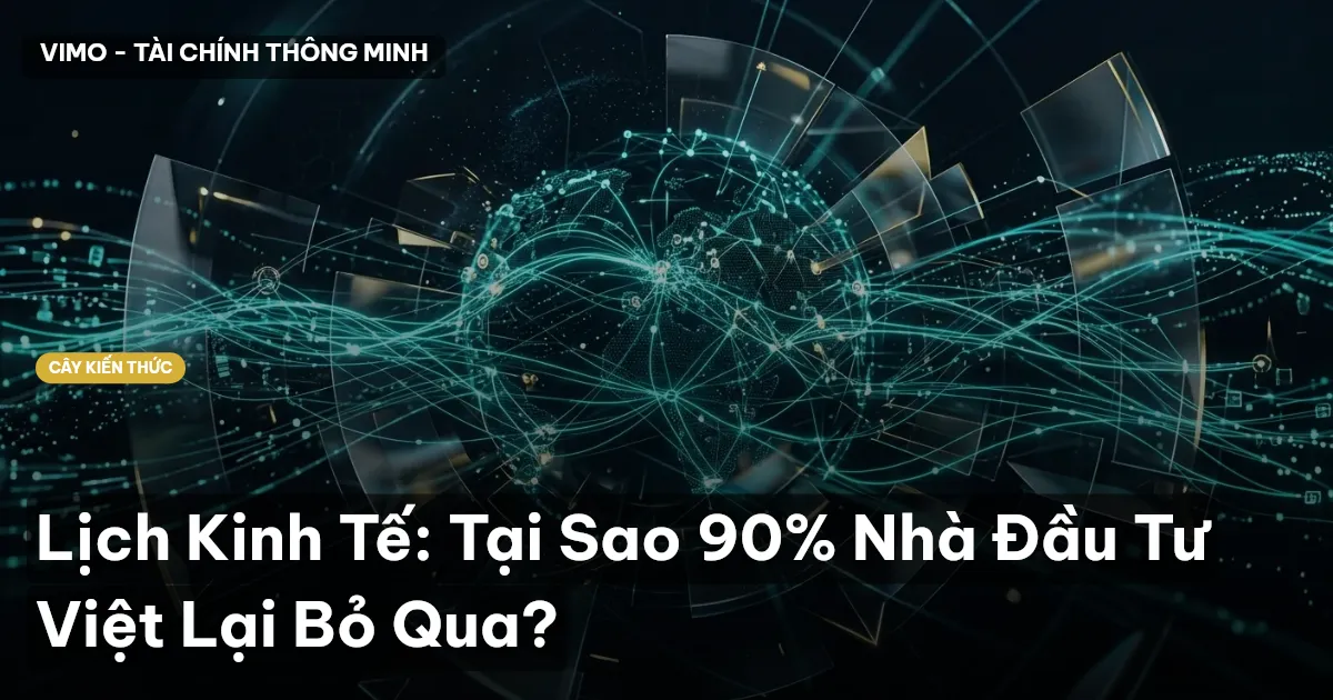Lịch Kinh Tế: Tại Sao 90% Nhà Đầu Tư Việt Lại Bỏ Qua?