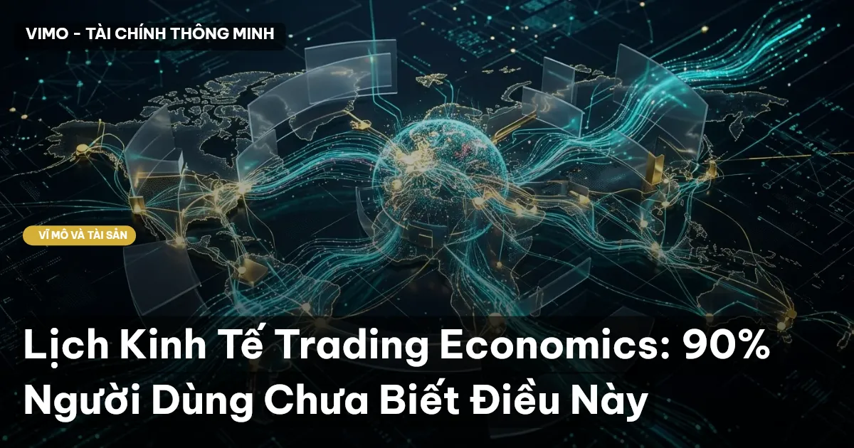 Lịch Kinh Tế Trading Economics: 90% Người Dùng Chưa Biết Điều Này