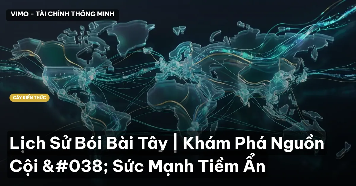 Lịch Sử Bói Bài Tây | Khám Phá Nguồn Cội & Sức Mạnh Tiềm Ẩn