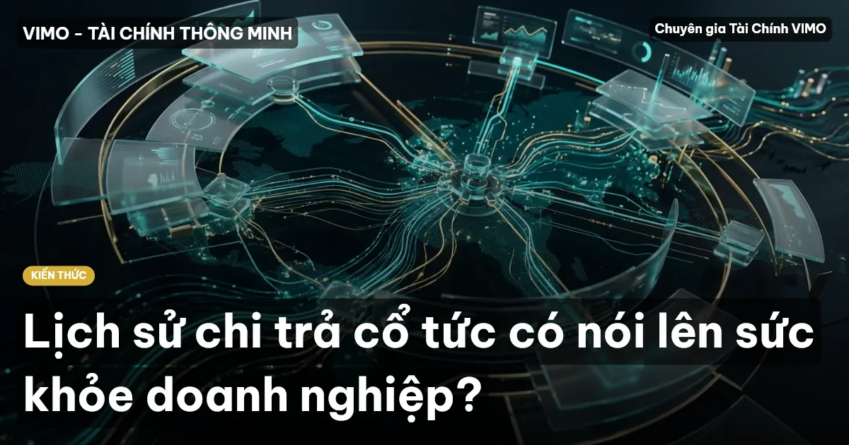 Lịch sử chi trả cổ tức có nói lên sức khỏe doanh nghiệp?