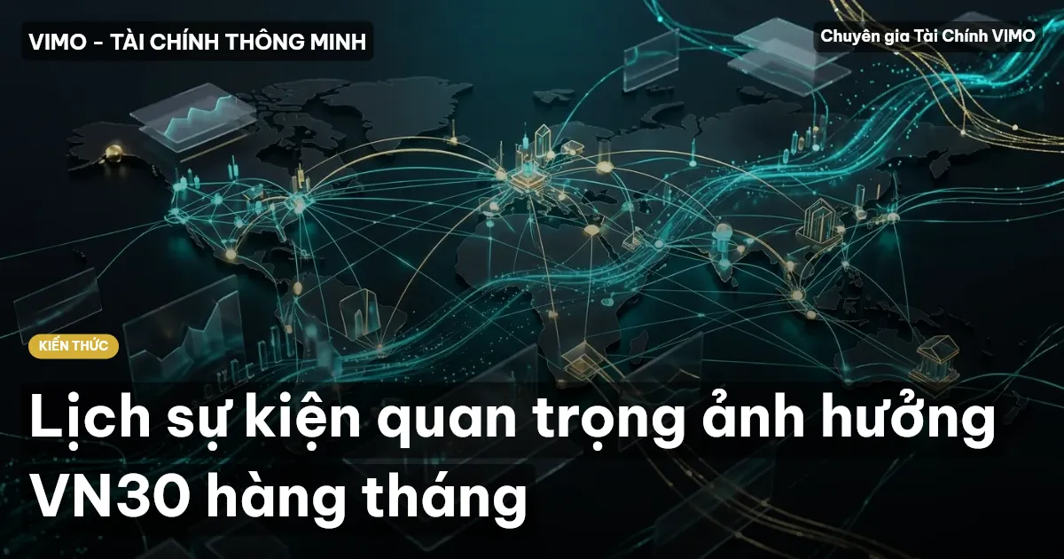 Lịch sự kiện quan trọng ảnh hưởng VN30 hàng tháng