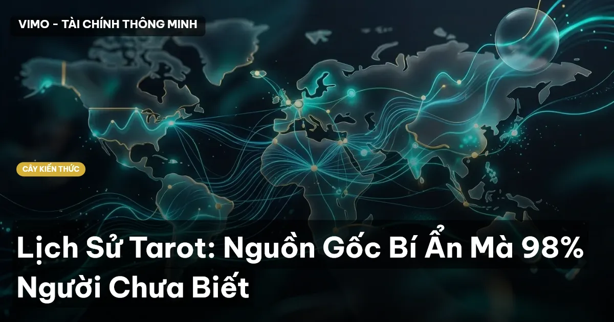 Lịch Sử Tarot: Nguồn Gốc Bí Ẩn Mà 98% Người Chưa Biết