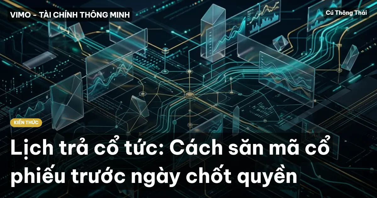 Lịch trả cổ tức: Cách săn mã cổ phiếu trước ngày chốt quyền