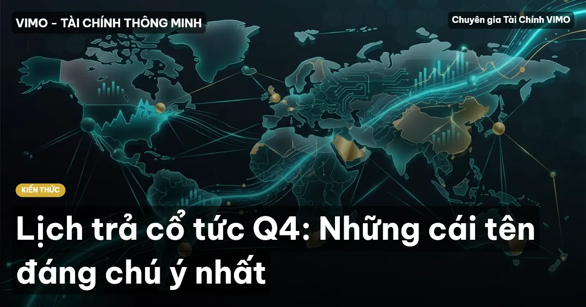 Lịch trả cổ tức Q4: Những cái tên đáng chú ý nhất