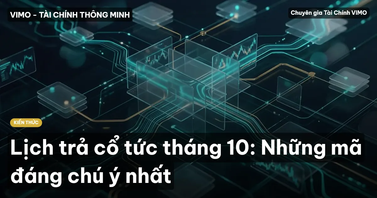 Lịch trả cổ tức tháng 10: Những mã đáng chú ý nhất