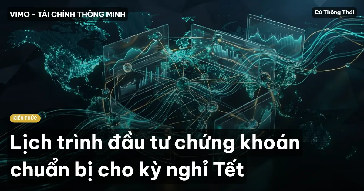 Lịch trình đầu tư chứng khoán chuẩn bị cho kỳ nghỉ Tết