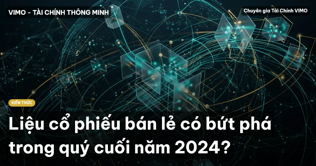 Liệu cổ phiếu bán lẻ có bứt phá trong quý cuối năm 2024?