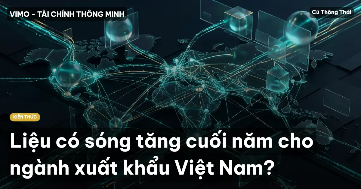 Liệu có sóng tăng cuối năm cho ngành xuất khẩu Việt Nam?
