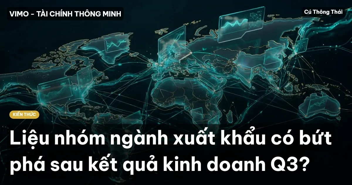 Liệu nhóm ngành xuất khẩu có bứt phá sau kết quả kinh doanh Q3?