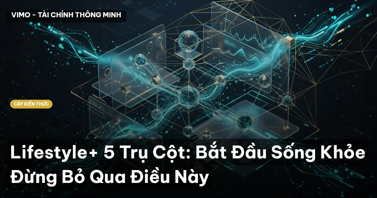 Lifestyle+ 5 Trụ Cột: Bắt Đầu Sống Khỏe Đừng Bỏ Qua Điều Này