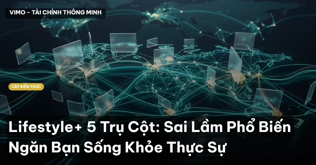 Lifestyle+ 5 Trụ Cột: Sai Lầm Phổ Biến Ngăn Bạn Sống Khỏe Thực Sự