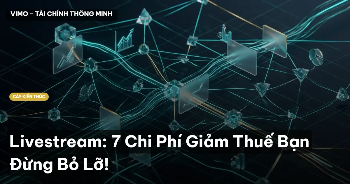 Livestream: 7 Chi Phí Giảm Thuế Bạn Đừng Bỏ Lỡ!