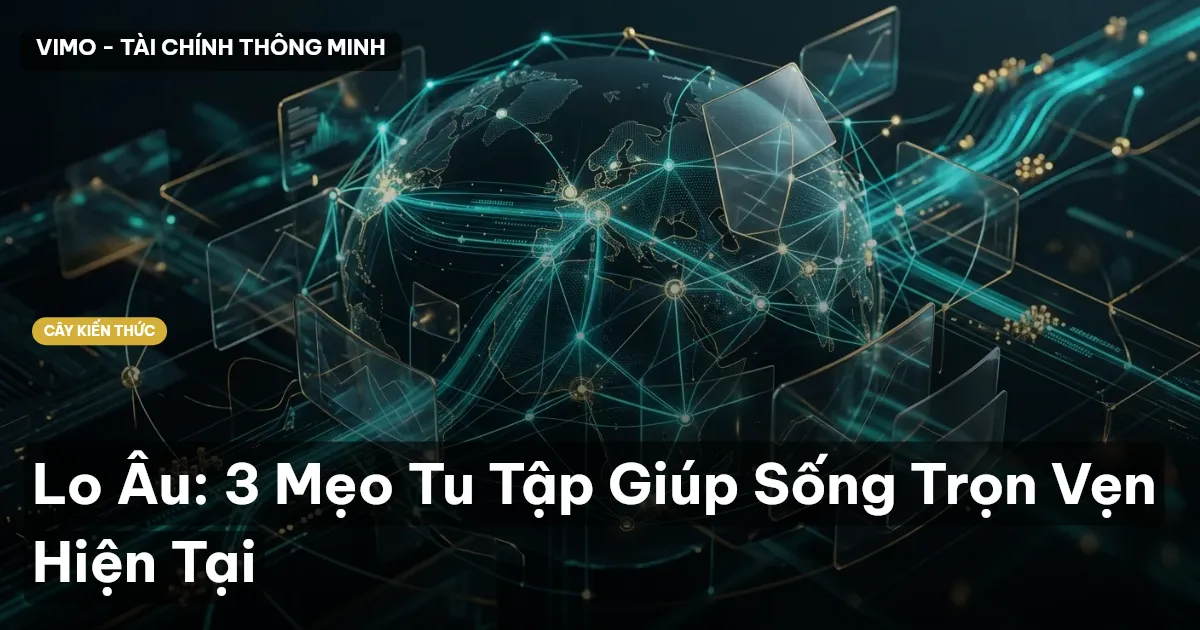 Lo Âu: 3 Mẹo Tu Tập Giúp Sống Trọn Vẹn Hiện Tại