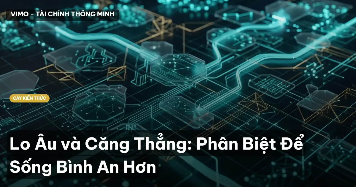 Lo Âu và Căng Thẳng: Phân Biệt Để Sống Bình An Hơn