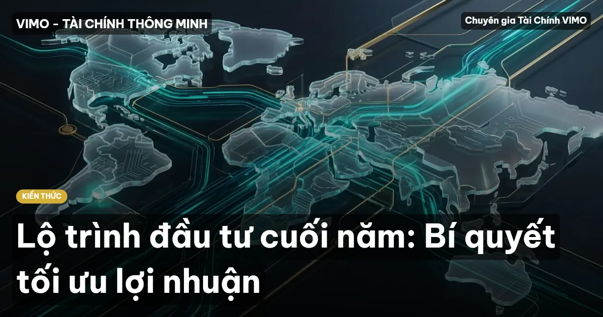 Lộ trình đầu tư cuối năm: Bí quyết tối ưu lợi nhuận