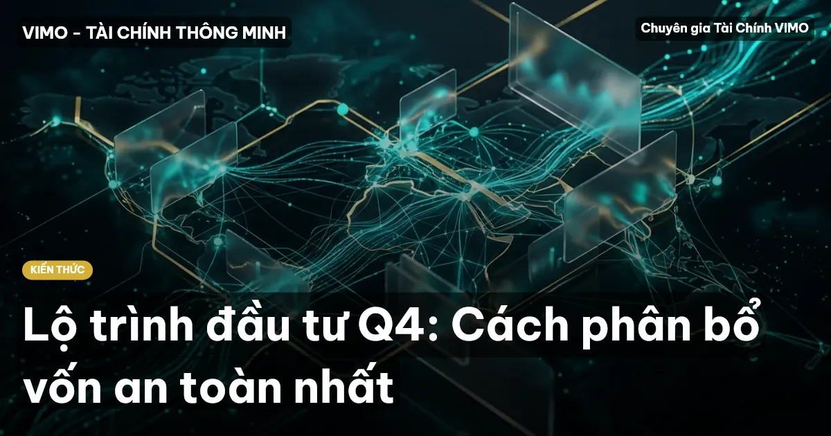 Lộ trình đầu tư Q4: Cách phân bổ vốn an toàn nhất