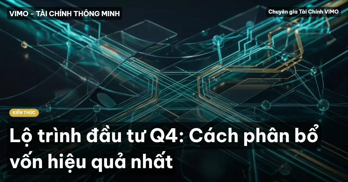 Lộ trình đầu tư Q4: Cách phân bổ vốn hiệu quả nhất