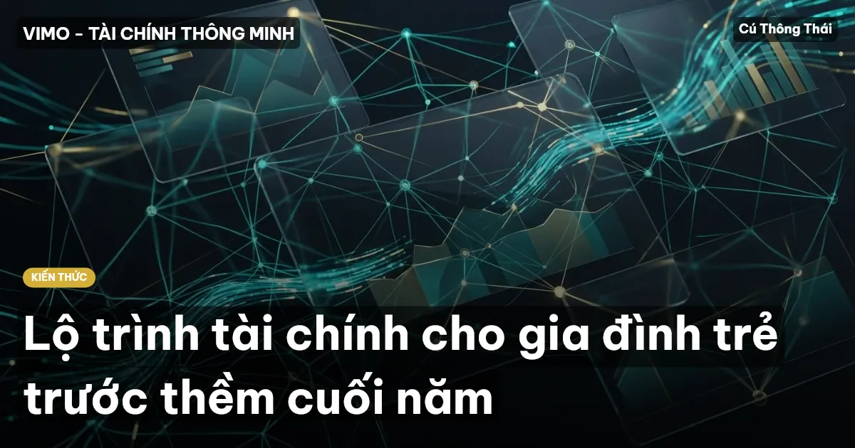 Lộ trình tài chính cho gia đình trẻ trước thềm cuối năm