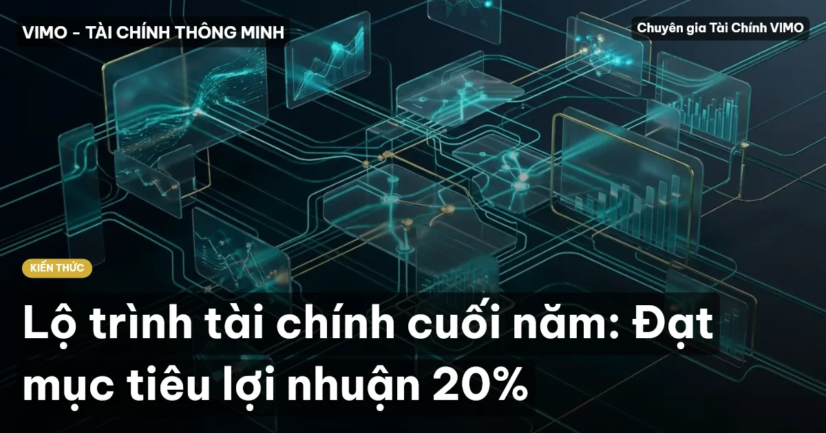 Lộ trình tài chính cuối năm: Đạt mục tiêu lợi nhuận 20%