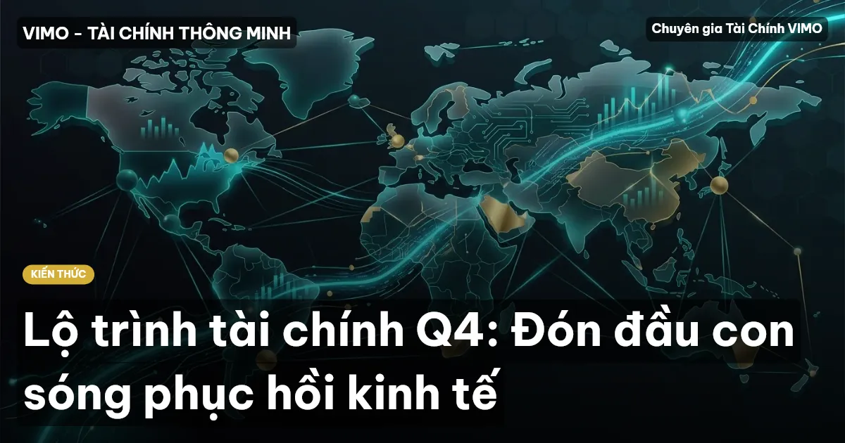 Lộ trình tài chính Q4: Đón đầu con sóng phục hồi kinh tế