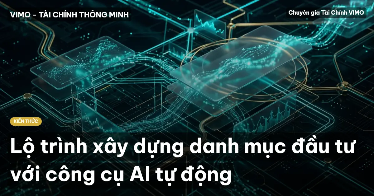 Lộ trình xây dựng danh mục đầu tư với công cụ AI tự động