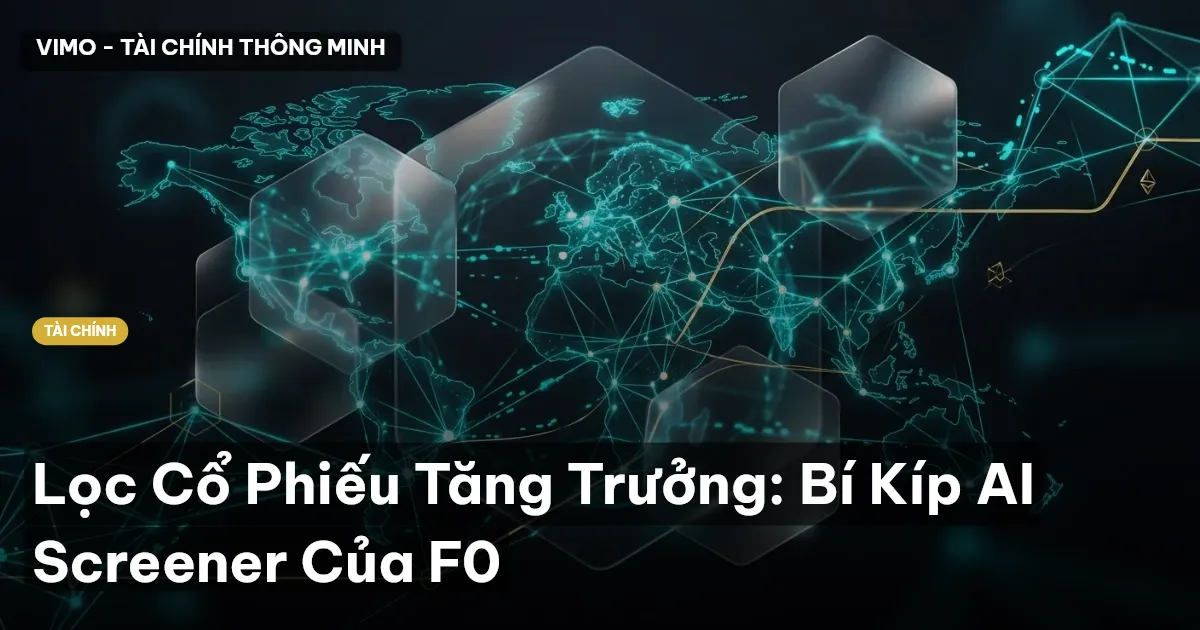 Lọc Cổ Phiếu Tăng Trưởng: Bí Kíp AI Screener Của F0
