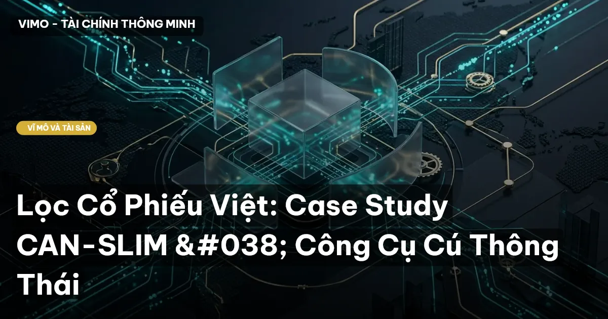 Lọc Cổ Phiếu Việt: Case Study CAN-SLIM & Công Cụ Cú Thông Thái