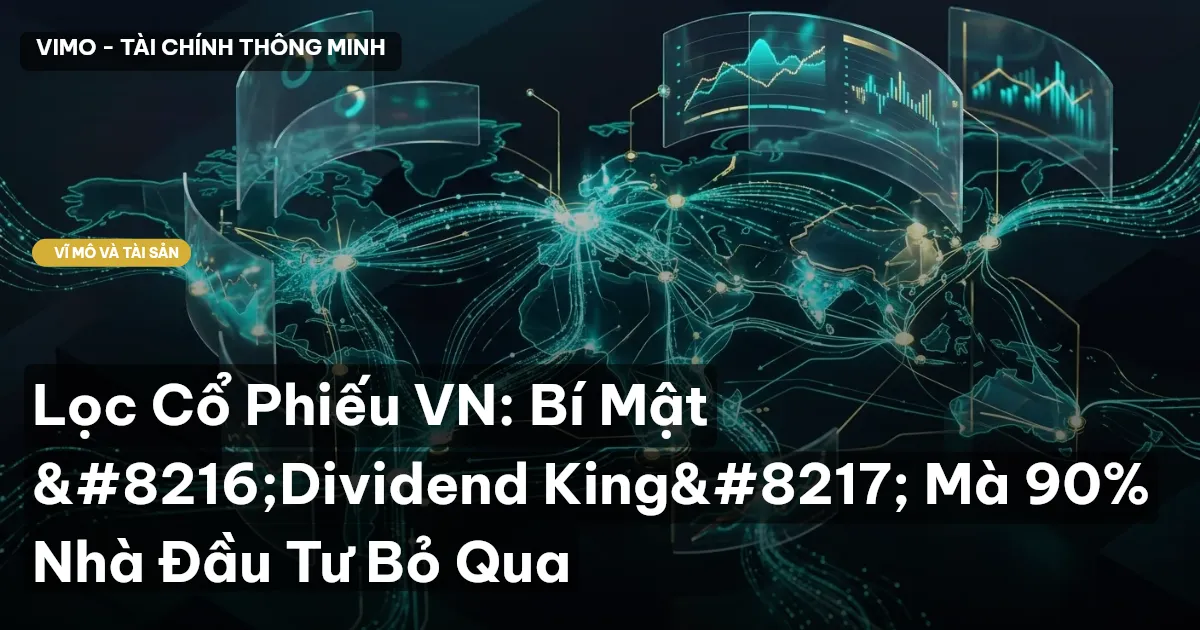 Lọc Cổ Phiếu VN: Bí Mật ‘Dividend King’ Mà 90% Nhà Đầu Tư Bỏ Qua