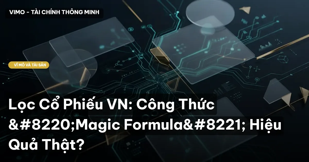 Lọc Cổ Phiếu VN: Công Thức “Magic Formula” Hiệu Quả Thật?
