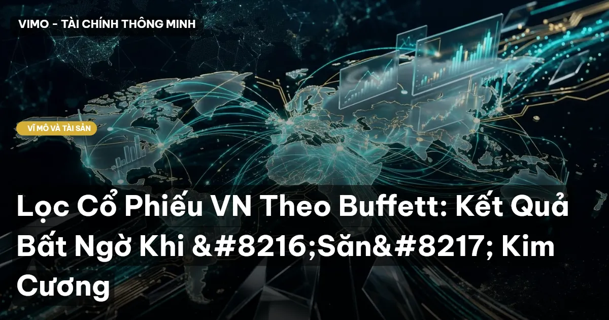 Lọc Cổ Phiếu VN Theo Buffett: Kết Quả Bất Ngờ Khi ‘Săn’ Kim Cương