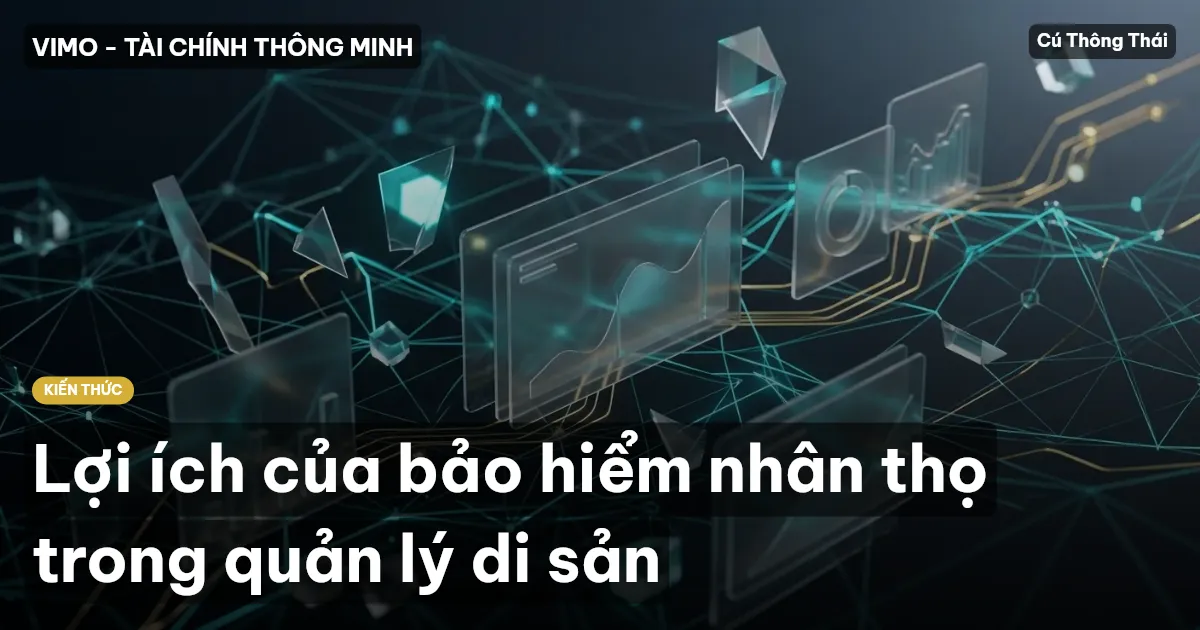 Lợi ích của bảo hiểm nhân thọ trong quản lý di sản