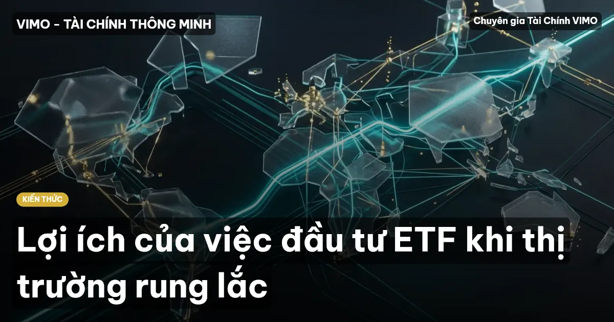 Lợi ích của việc đầu tư ETF khi thị trường rung lắc