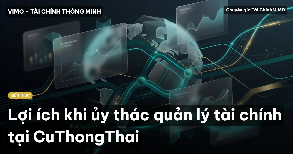 Lợi ích khi ủy thác quản lý tài chính tại CuThongThai