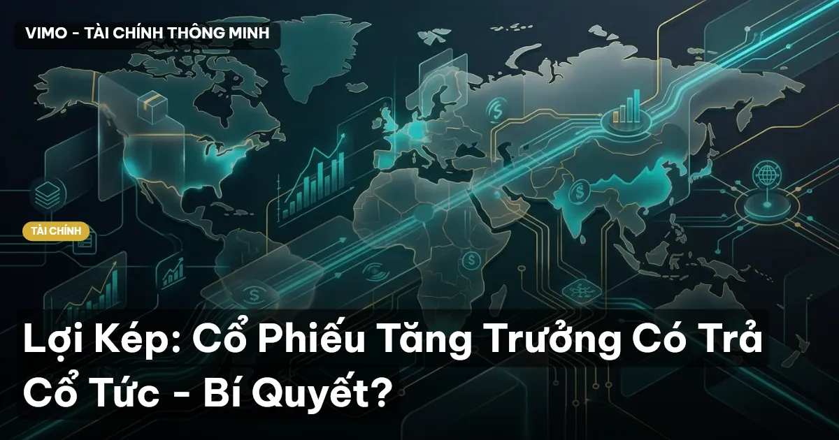 Lợi Kép: Cổ Phiếu Tăng Trưởng Có Trả Cổ Tức - Bí Quyết?
