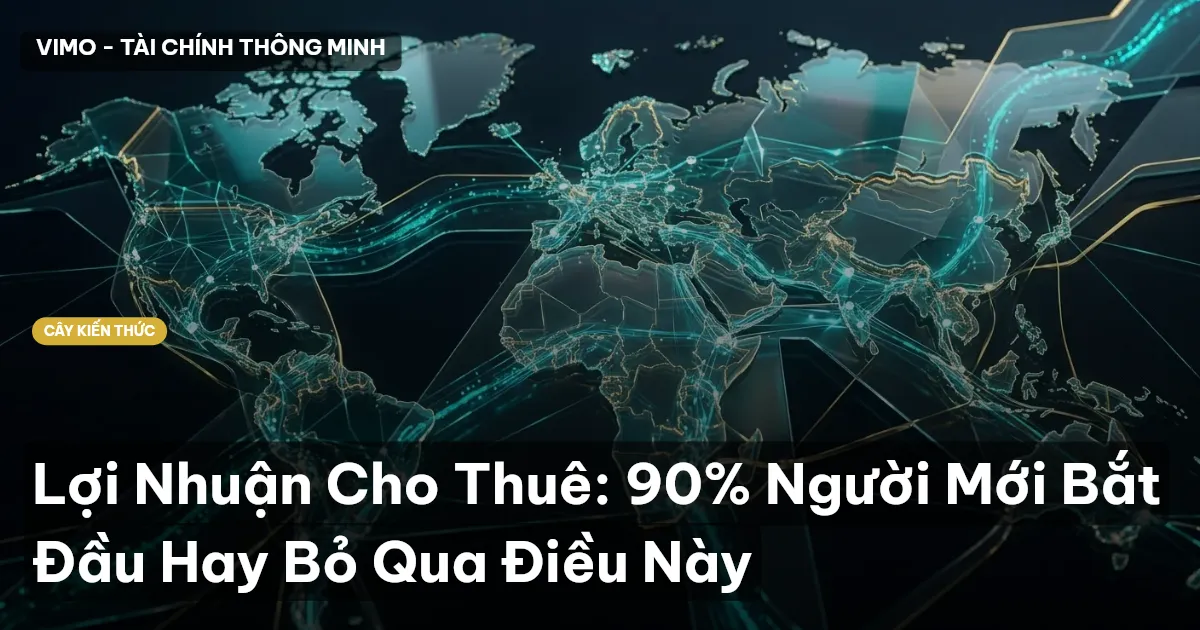 Lợi Nhuận Cho Thuê: 90% Người Mới Bắt Đầu Hay Bỏ Qua Điều Này