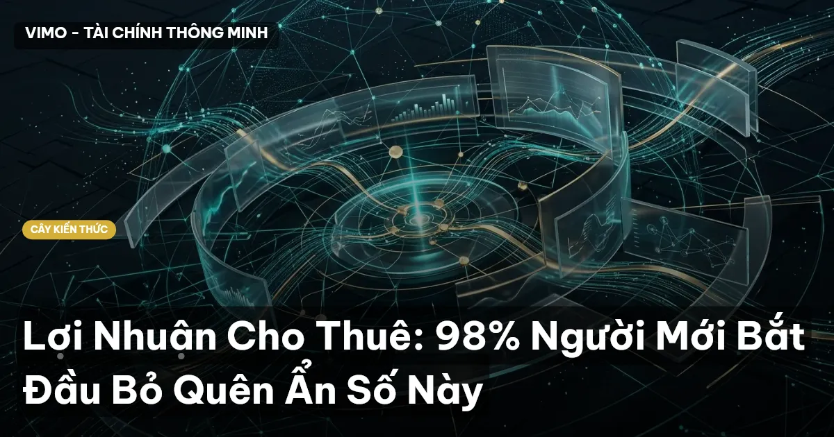 Lợi Nhuận Cho Thuê: 98% Người Mới Bắt Đầu Bỏ Quên Ẩn Số Này