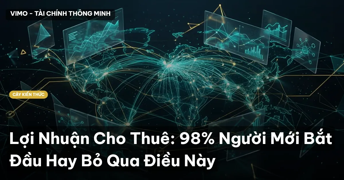 Lợi Nhuận Cho Thuê: 98% Người Mới Bắt Đầu Hay Bỏ Qua Điều Này