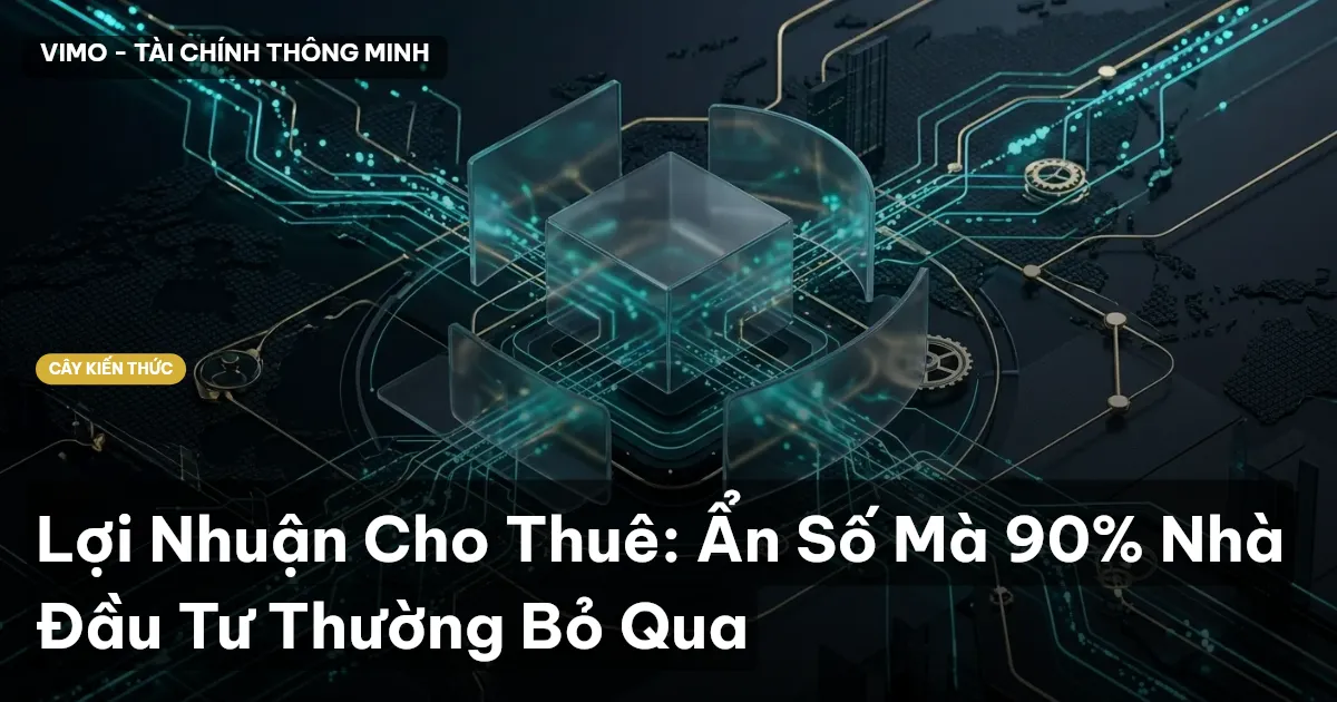 Lợi Nhuận Cho Thuê: Ẩn Số Mà 90% Nhà Đầu Tư Thường Bỏ Qua