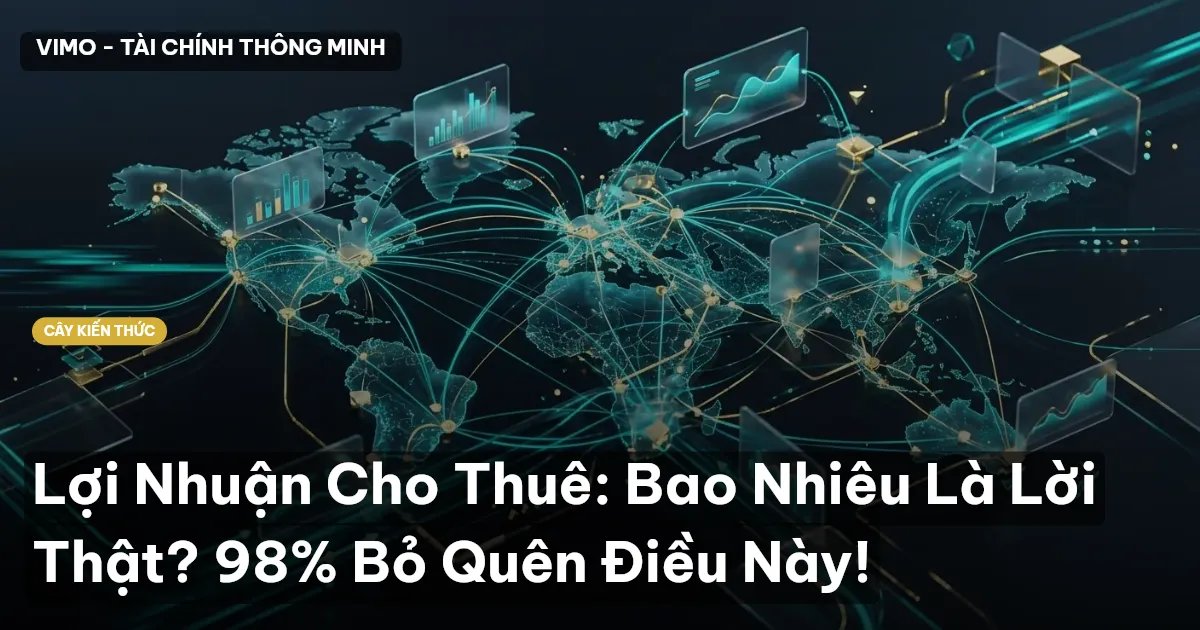 Lợi Nhuận Cho Thuê: Bao Nhiêu Là Lời Thật? 98% Bỏ Quên Điều Này!