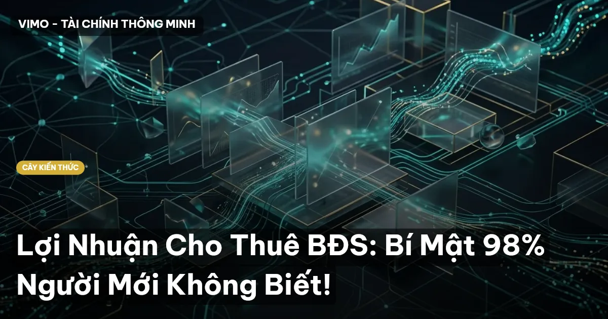 Lợi Nhuận Cho Thuê BĐS: Bí Mật 98% Người Mới Không Biết!