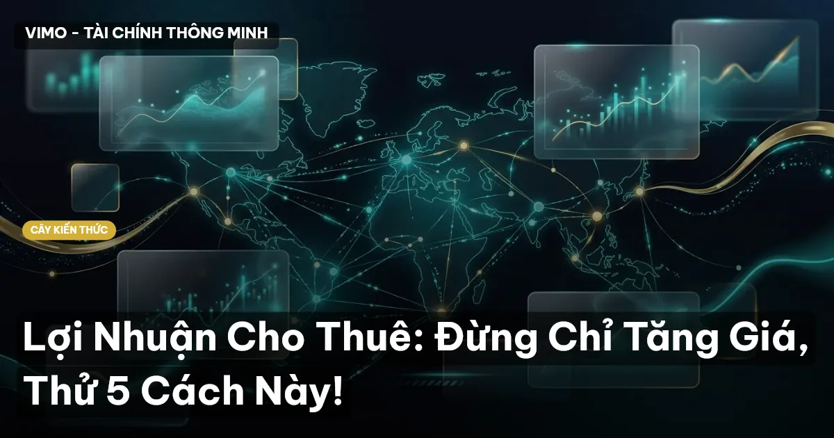 Lợi Nhuận Cho Thuê: Đừng Chỉ Tăng Giá, Thử 5 Cách Này!