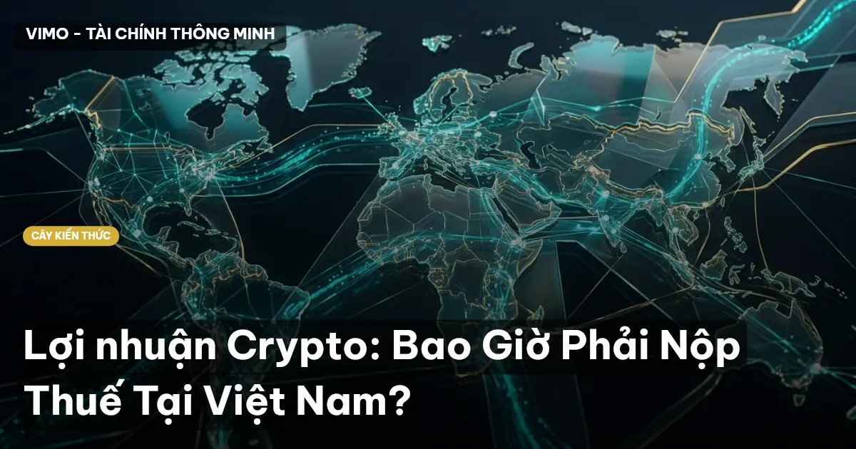 Lợi nhuận Crypto: Bao Giờ Phải Nộp Thuế Tại Việt Nam?