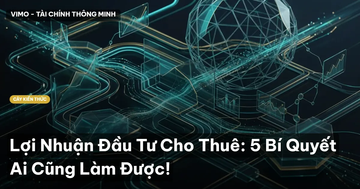 Lợi Nhuận Đầu Tư Cho Thuê: 5 Bí Quyết Ai Cũng Làm Được!