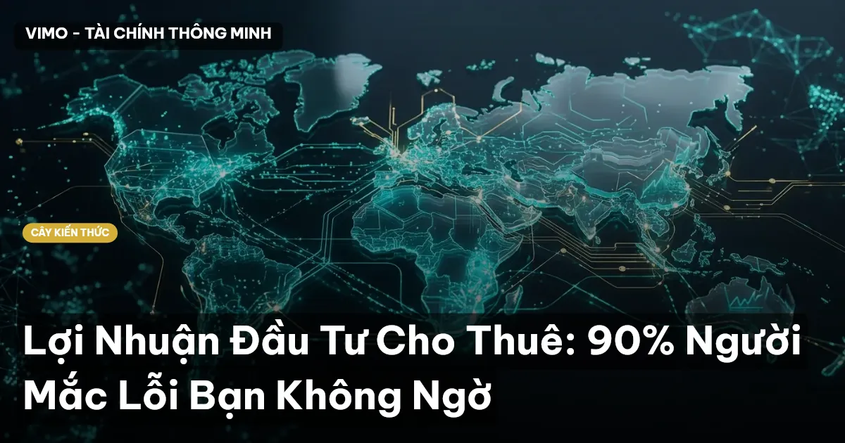 Lợi Nhuận Đầu Tư Cho Thuê: 90% Người Mắc Lỗi Bạn Không Ngờ